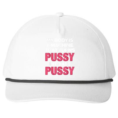 My Body Is A Machine That Turns Pussy Into Ate Pussy Snapback Five-Panel Rope Hat