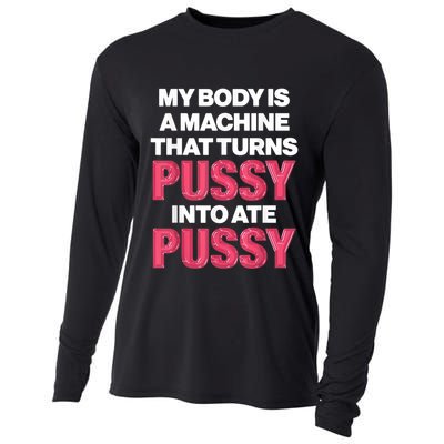 My Body Is A Machine That Turns Pussy Into Ate Pussy Cooling Performance Long Sleeve Crew
