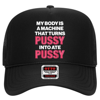 My Body Is A Machine That Turns Pussy Into Ate Pussy Trucker Hat