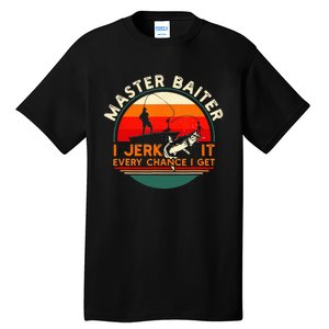 Master Baiter I’m Always Jerking My Rod For A Fishing Lovers Tall T-Shirt