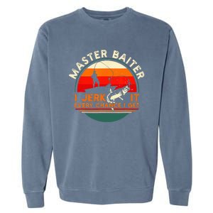 Master Baiter I’m Always Jerking My Rod For A Fishing Lovers Garment-Dyed Sweatshirt