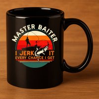Master Baiter I’m Always Jerking My Rod For A Fishing Lovers 11oz C Handle Ceramic Mug