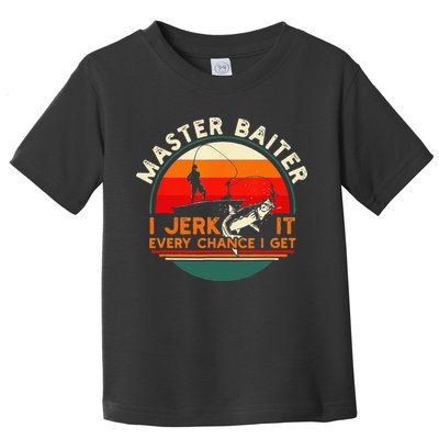 Master Baiter I’m Always Jerking My Rod For A Fishing Lovers Toddler T-Shirt