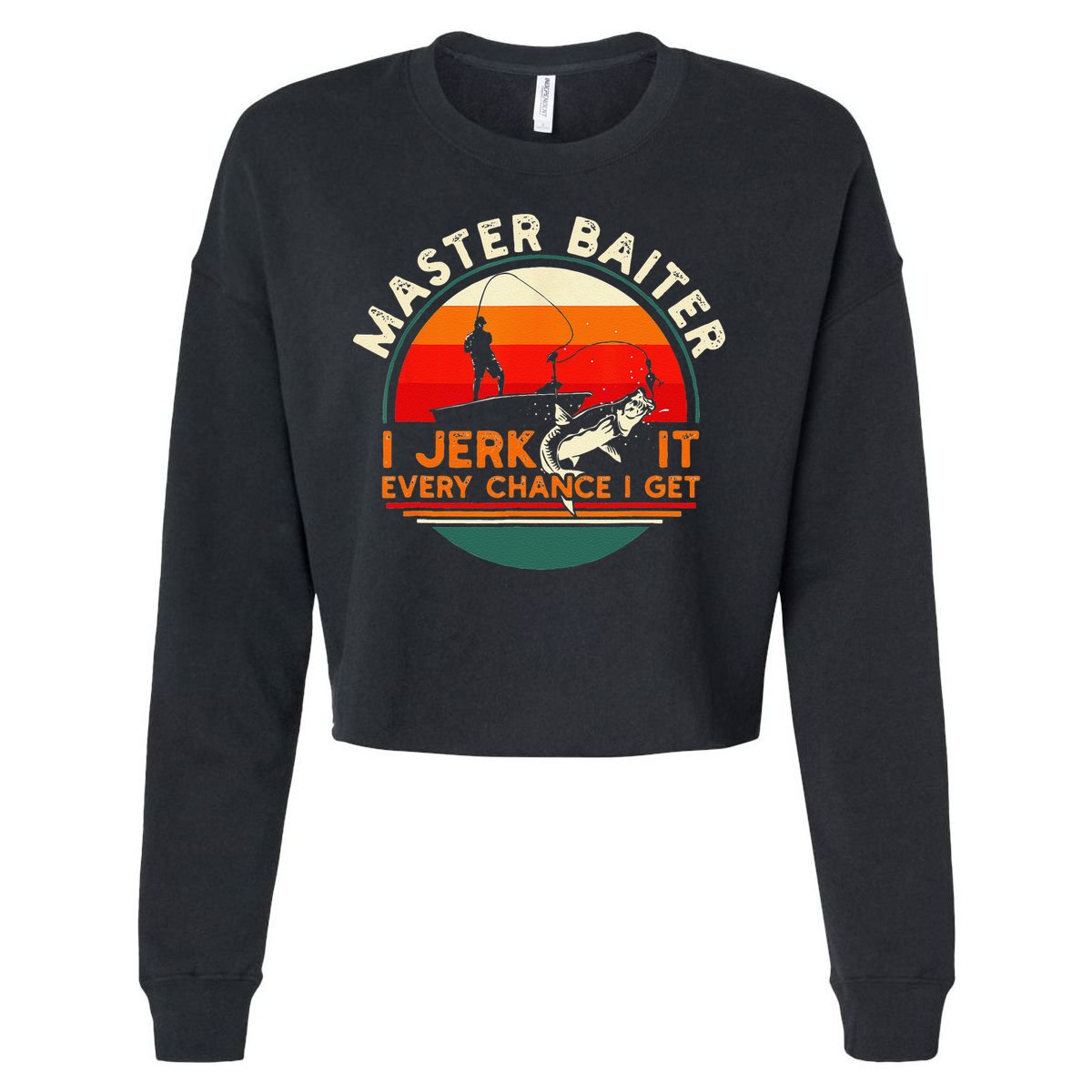 Master Baiter I’m Always Jerking My Rod For A Fishing Lovers Cropped Pullover Crew