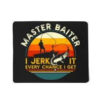 Master Baiter I’m Always Jerking My Rod For A Fishing Lovers Mousepad