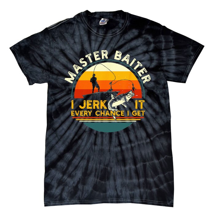 Master Baiter I’m Always Jerking My Rod For A Fishing Lovers Tie-Dye T-Shirt