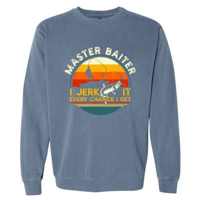 Master Baiter I’m Always Jerking My Rod For A Fishing Lovers Garment-Dyed Sweatshirt