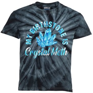 My Birthstone Is Crystal Meth Kids Tie-Dye T-Shirt