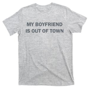 My Boyfriend Is Out Of Town T-Shirt