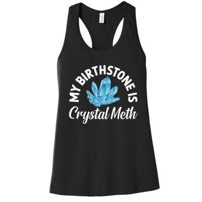 My Birthstone Is Crystal Meth Funny Offensive Women's Racerback Tank