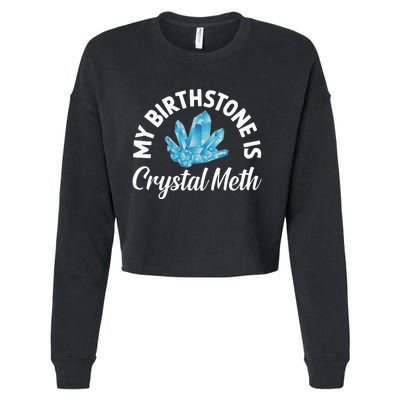 My Birthstone Is Crystal Meth Funny Offensive Cropped Pullover Crew