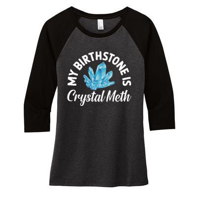 My Birthstone Is Crystal Meth Funny Offensive Women's Tri-Blend 3/4-Sleeve Raglan Shirt