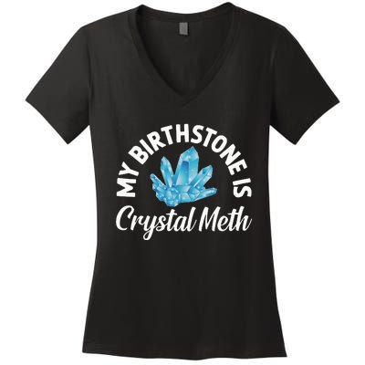 My Birthstone Is Crystal Meth Funny Offensive Women's V-Neck T-Shirt