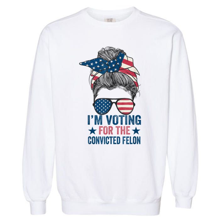 Messy Bun Im Voting For The Convicted Felon Trump 2024 Garment-Dyed Sweatshirt