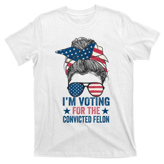 Messy Bun Im Voting For The Convicted Felon Trump 2024 T-Shirt