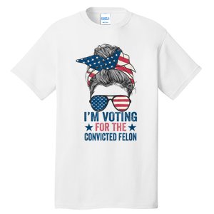 Messy Bun Im Voting For The Convicted Felon Trump 2024 Tall T-Shirt