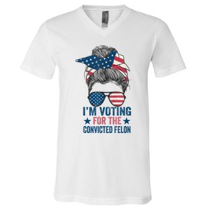 Messy Bun Im Voting For The Convicted Felon Trump 2024 V-Neck T-Shirt