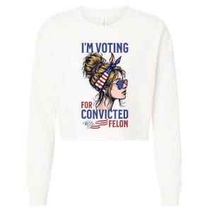 Messy Bun Im Voting For The Convicted Felon Trump 2024 Cropped Pullover Crew