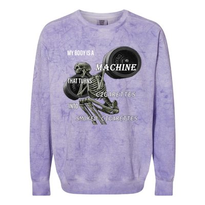 MY BODY IS A MACHINE THAT TURNS CIGARETTES INTO SMOKED CIGARETTES Colorblast Crewneck Sweatshirt