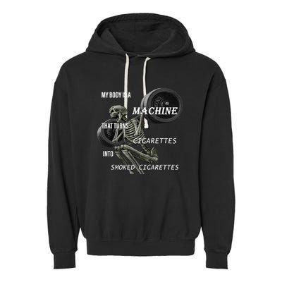 MY BODY IS A MACHINE THAT TURNS CIGARETTES INTO SMOKED CIGARETTES Garment-Dyed Fleece Hoodie