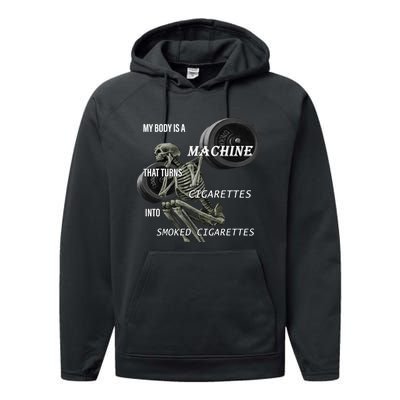 MY BODY IS A MACHINE THAT TURNS CIGARETTES INTO SMOKED CIGARETTES Performance Fleece Hoodie