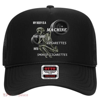 MY BODY IS A MACHINE THAT TURNS CIGARETTES INTO SMOKED CIGARETTES High Crown Mesh Back Trucker Hat