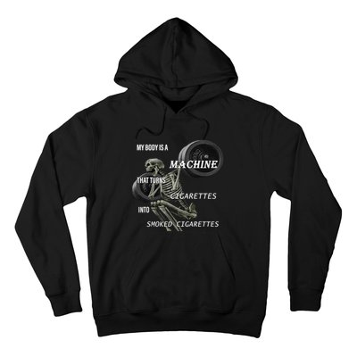 MY BODY IS A MACHINE THAT TURNS CIGARETTES INTO SMOKED CIGARETTES Hoodie