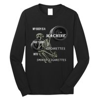 MY BODY IS A MACHINE THAT TURNS CIGARETTES INTO SMOKED CIGARETTES Long Sleeve Shirt