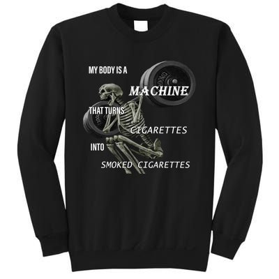 MY BODY IS A MACHINE THAT TURNS CIGARETTES INTO SMOKED CIGARETTES Sweatshirt