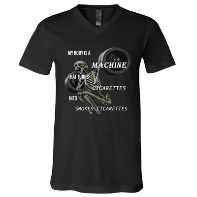 MY BODY IS A MACHINE THAT TURNS CIGARETTES INTO SMOKED CIGARETTES V-Neck T-Shirt