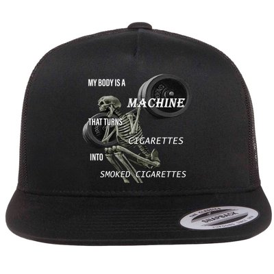 MY BODY IS A MACHINE THAT TURNS CIGARETTES INTO SMOKED CIGARETTES Flat Bill Trucker Hat