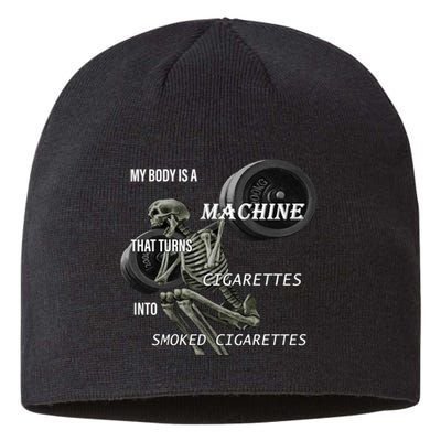 MY BODY IS A MACHINE THAT TURNS CIGARETTES INTO SMOKED CIGARETTES Sustainable Beanie