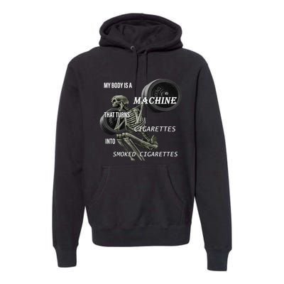 MY BODY IS A MACHINE THAT TURNS CIGARETTES INTO SMOKED CIGARETTES Premium Hoodie