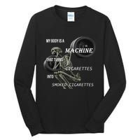 MY BODY IS A MACHINE THAT TURNS CIGARETTES INTO SMOKED CIGARETTES Tall Long Sleeve T-Shirt