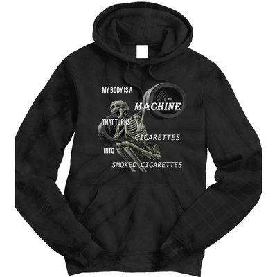 MY BODY IS A MACHINE THAT TURNS CIGARETTES INTO SMOKED CIGARETTES Tie Dye Hoodie