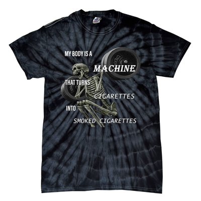 MY BODY IS A MACHINE THAT TURNS CIGARETTES INTO SMOKED CIGARETTES Tie-Dye T-Shirt