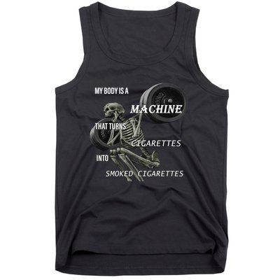 MY BODY IS A MACHINE THAT TURNS CIGARETTES INTO SMOKED CIGARETTES Tank Top