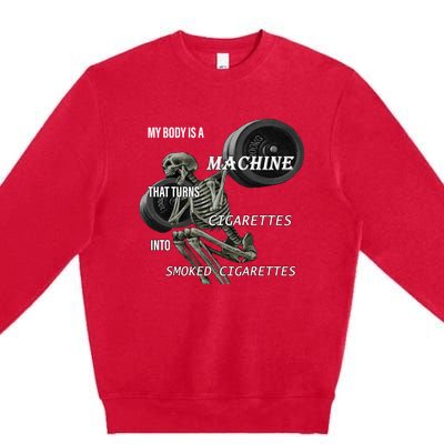 MY BODY IS A MACHINE THAT TURNS CIGARETTES INTO SMOKED CIGARETTES Premium Crewneck Sweatshirt