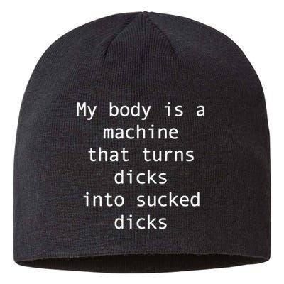 My Body Is A Machine That Turns Ds Into Sucked Ds Sustainable Beanie