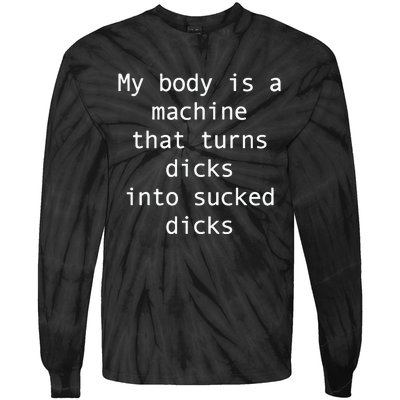 My Body Is A Machine That Turns Ds Into Sucked Ds Tie-Dye Long Sleeve Shirt