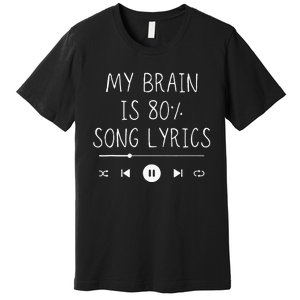 My Brain Is 80 Percent Song Lyrics Funny Music Lover Gifts Premium T-Shirt