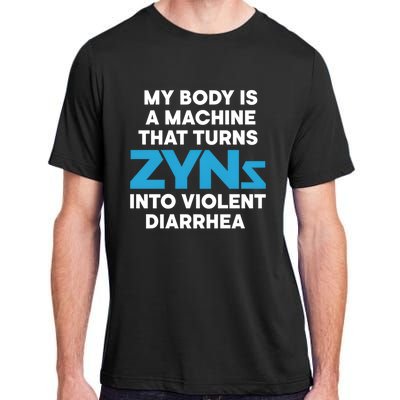 My Body Is A Machine That Turns Zyns Into Violent Diarrhea Adult ChromaSoft Performance T-Shirt