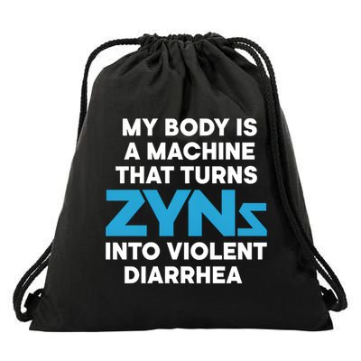 My Body Is A Machine That Turns Zyns Into Violent Diarrhea Drawstring Bag