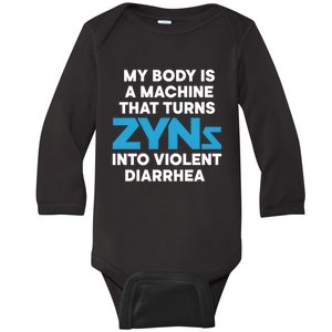 My Body Is A Machine That Turns Zyns Into Violent Diarrhea Baby Long Sleeve Bodysuit