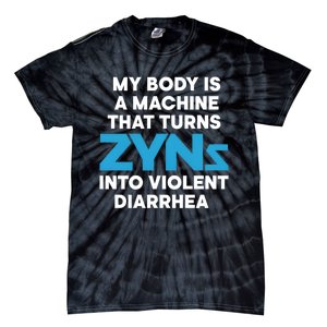 My Body Is A Machine That Turns Zyns Into Violent Diarrhea Tie-Dye T-Shirt