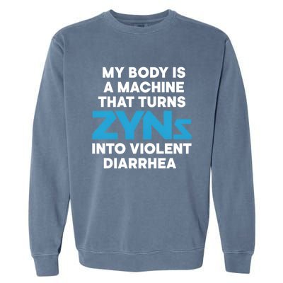 My Body Is A Machine That Turns Zyns Into Violent Diarrhea Garment-Dyed Sweatshirt