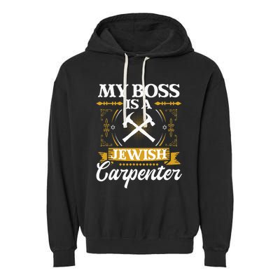 My Boss Is A Jewish Carpenter Jew Hebrew Judaism Israelite Garment-Dyed Fleece Hoodie