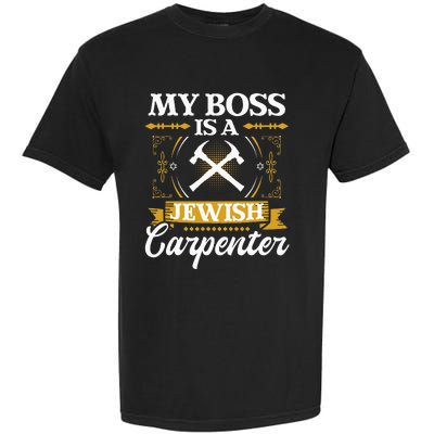 My Boss Is A Jewish Carpenter Jew Hebrew Judaism Israelite Garment-Dyed Heavyweight T-Shirt