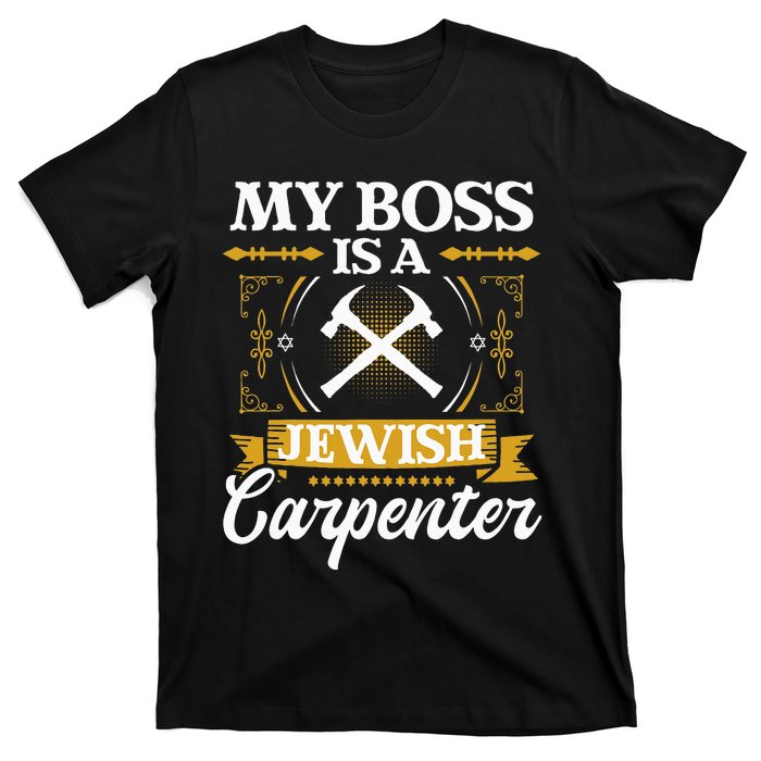 My Boss Is A Jewish Carpenter Jew Hebrew Judaism Israelite T-Shirt