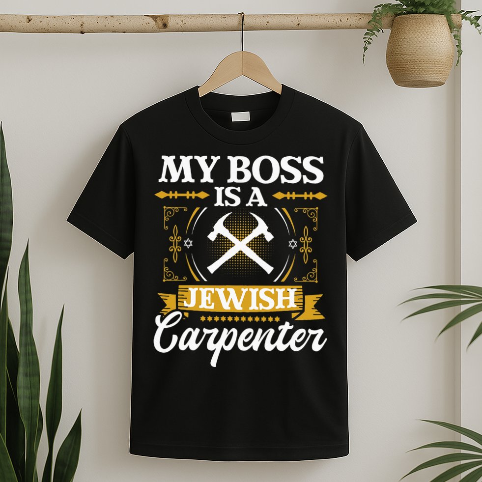 My Boss Is A Jewish Carpenter Jew Hebrew Judaism Israelite T-Shirt